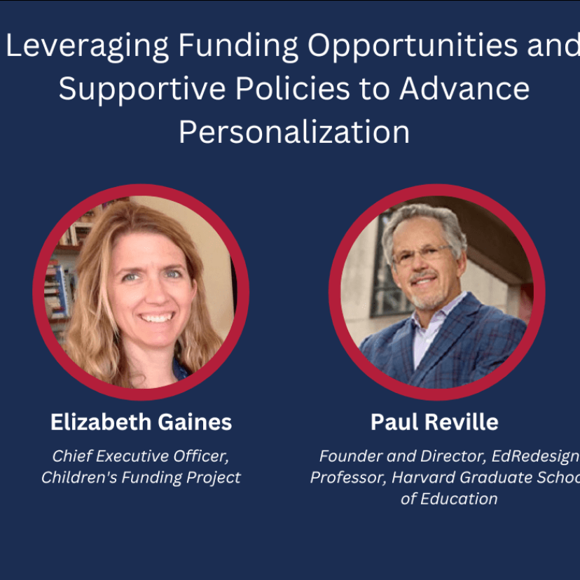 Leveraging Funding Opportunities and Supportive Policies to Advance Personalization Image with Elizabeth Gaines and Paul Reville
