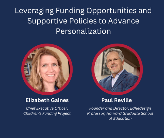 Leveraging Funding Opportunities and Supportive Policies to Advance Personalization Image with Elizabeth Gaines and Paul Reville