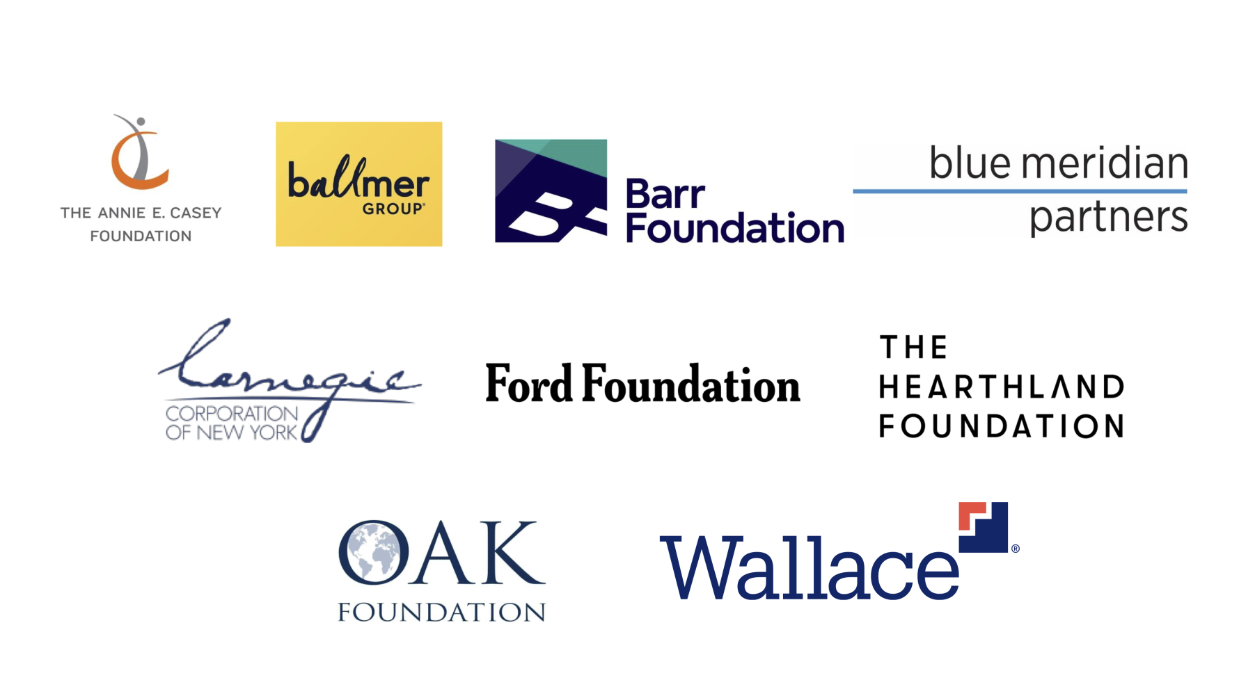 Annie E. Casey Foundation, ballmer Group, Barr Foundation, Blue Meridian Partners, Carnegie Corporation of New York, Ford Foundation, The Hearthland Foundation, Oak Foundation, Wallace